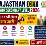 Rajasthan CET Senior Secondary Level 2026 Notification, Exam Date, Apply Online